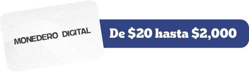 Monedero digital de $20 hasta $2,000